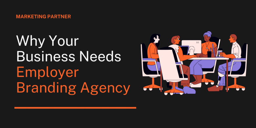 Why Your Business Needs Employer Branding Agency